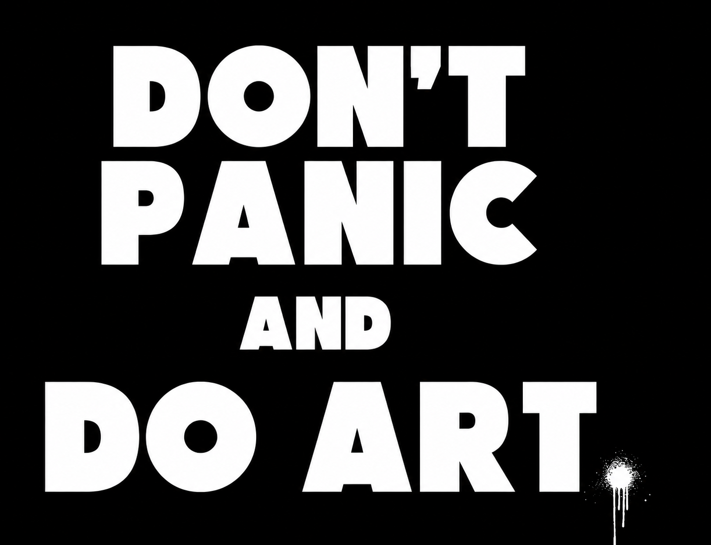 DON'T PANIC AND DO ART